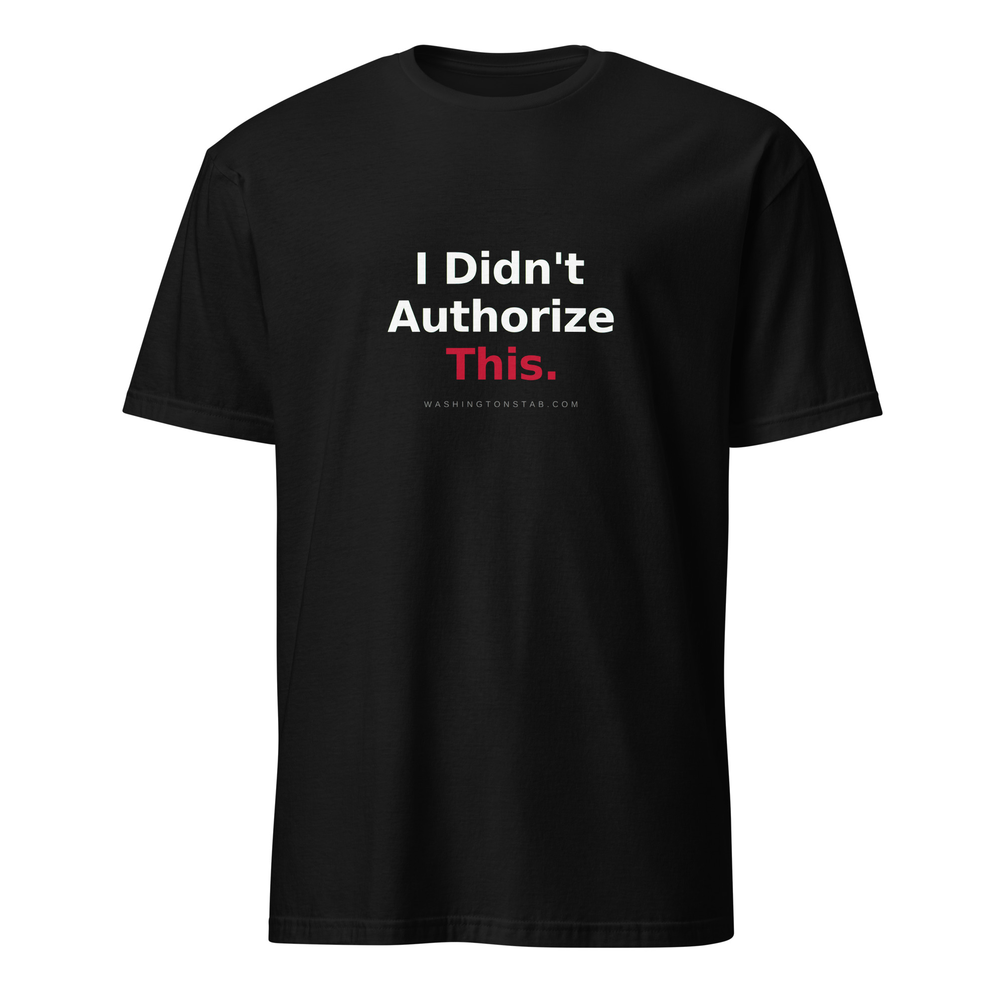 I Didn't Authorize This shirt